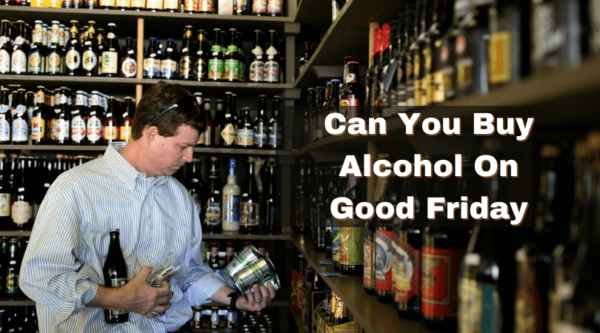 Can You Buy Alcohol On Good Friday