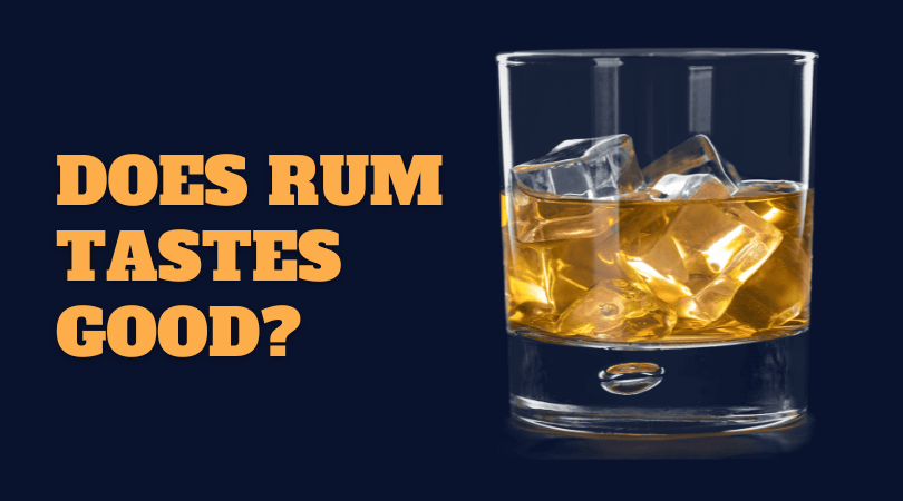 Does Rum Tastes Good?