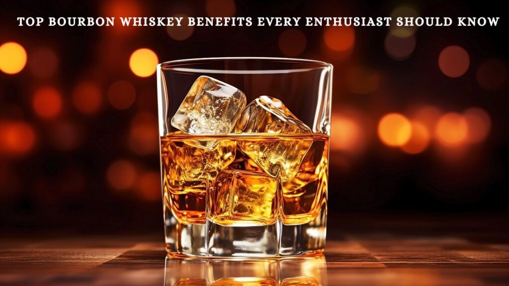 bourbon whiskey benefits